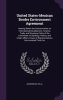 United States-Mexican Border Environment Agreement: Hearing Before the Subcommittee on International Development, Finance, Trade,