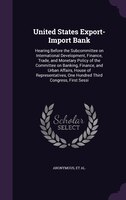 United States Export-Import Bank: Hearing Before the Subcommittee on International Development, Finance, Trade, and Monetary Polic
