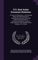 U.S.-East Asian Economic Relations: A Focus on South Korea : Joint Hearing Before the Subcommittee on International Economic Polic