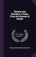 Herman and Dorothea. A Poem, From the German of Goethe