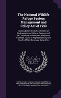 The National Wildlife Refuge System Management and Policy Act of 1993: Hearing Before the Subcommittee on Environment and Natural