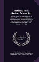 National Park System Reform Act: Hearing Before the Subcommittee on National Parks, Forests, and Lands of the Committee on Resourc