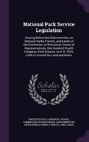 National Park Service Legislation: Hearing Before the Subcommittee on National Parks, Forests, and Lands of the Committee on Resou
