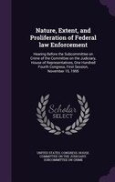 Nature, Extent, and Proliferation of Federal law Enforcement: Hearing Before the Subcommittee on Crime of the Committee on the Jud
