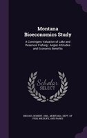 Montana Bioeconomics Study: A Contingent Valuation of Lake and Reservoir Fishing : Angler Attitudes and Economic Benefits