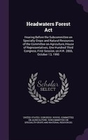 Headwaters Forest Act: Hearing Before the Subcommittee on Specialty Crops and Natural Resources of the Committee on Agricu