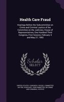 Health Care Fraud: Hearings Before the Subcommittee on Crime and Criminal Justice of the Committee on the Judiciary, H