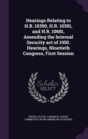 Hearings Relating to H.R. 10390, H.R. 10391, and H.R. 10681, Amending the Internal Security act of 1950. Hearings, Ninetieth Congr