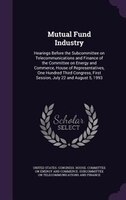Mutual Fund Industry: Hearings Before the Subcommittee on Telecommunications and Finance of the Committee on Energy and C
