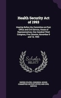Health Security Act of 1993: Hearing Before the Committee on Post Office and Civil Service, House of Representatives, One Hundre