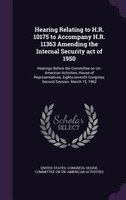 Hearing Relating to H.R. 10175 to Accompany H.R. 11363 Amending the Internal Security act of 1950: Hearings Before the Committee o