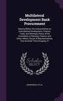 Multilateral Development Bank Procurement: Hearing Before the Subcommittee on International Development, Finance, Trade, and Monet