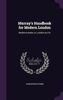 Murray's Handbook for Modern London: Modern London, or, London as it Is