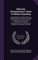 Minority Entrepreneurs' Quest to Obtain Financing: Hearing Before the Subcommittee on Minority Enterprise, Finance, and Urban Deve