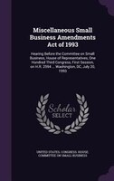 Miscellaneous Small Business Amendments Act of 1993: Hearing Before the Committee on Small Business, House of Representatives, One