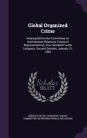 Global Organized Crime: Hearing Before the Committee on International Relations, House of Representatives, One Hundred Four