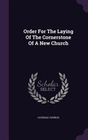 Order For The Laying Of The Cornerstone Of A New Church