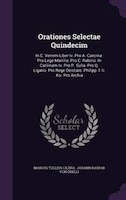 Orationes Selectae Quindecim: In C. Verrem Liber Iv. Pro A. Caecina. Pro Lege Manilia. Pro C. Rabirio. In Catilinam Iv. Pro P. Su