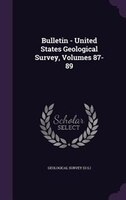 Bulletin - United States Geological Survey, Volumes 87-89