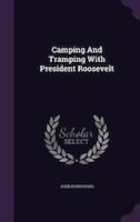 Camping and Tramping with President Roosevelt