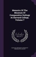 Memoirs Of The Museum Of Comparative Zoölogy At Harvard College, Volume 7