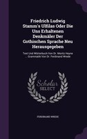 Friedrich Ludwig Stamm's Ulfilas Oder Die Uns Erhaltenen Denkmäler Der Gothischen Sprache Neu Herausgegeben: Text Und Wörterbuch V