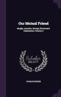 Our Mutual Friend: Mugby Junction. George Silverman's Explanation, Volume 2