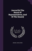 Journal [of The House Of Representatives, And Of The Senate]