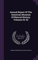 Annual Report Of The American Museum Of Natural History, Volumes 51-52