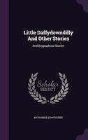 Little Daffydowndilly And Other Stories: And Biographical Stories