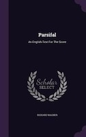 Parsifal: An English Text For The Score