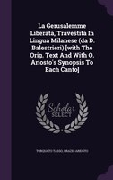 La Gerusalemme Liberata, Travestita In Lingua Milanese (da D. Balestrieri) [with The Orig. Text And With O. Ariosto's Synopsis To