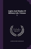 Lights And Shades Of Military Life, Volume 1