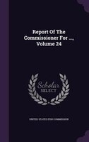 Report Of The Commissioner For ..., Volume 24