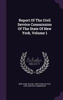 Report Of The Civil Service Commission Of The State Of New York, Volume 1