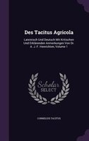 Des Tacitus Agricola: Lateinisch Und Deutsch Mit Kritischen Und Erklärenden Anmerkungen Von Dr. A. J. F. Henrichten, Volu