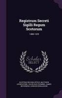Registrum Secreti Sigilli Regum Scotorum: 1488-1529