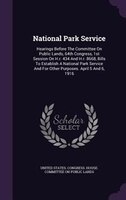 National Park Service: Hearings Before The Committee On Public Lands, 64th Congress, 1st Session On H.r. 434 And H.r. 8668