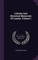 Literary And Historical Memorials Of London, Volume 1
