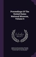 Proceedings Of The United States National Museum, Volume 6