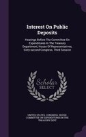 Interest On Public Deposits: Hearings Before The Committee On Expenditures In The Treasury Department, House Of Representatives,