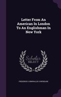 Letter From An American In London To An Englishman In New York