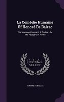 La Comédie Humaine Of Honoré De Balzac: The Marriage Contract. A Double Life. The Peace Of A Home