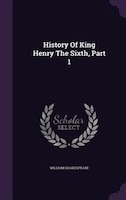 History Of King Henry The Sixth, Part 1