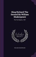 King Richard The Second By William Shakespeare: The First Quarto, 1597