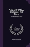 Pericles By William Shakespere And Others: The Second Quarto, 1609