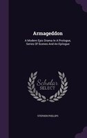 Armageddon: A Modern Epic Drama In A Prologue, Series Of Scenes And An Epilogue