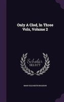 Only A Clod, In Three Vols, Volume 2