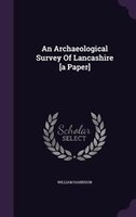 An Archaeological Survey Of Lancashire [a Paper]