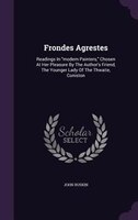 Frondes Agrestes: Readings In modern Painters, Chosen At Her Pleasure By The Author's Friend, The Younger Lady Of The